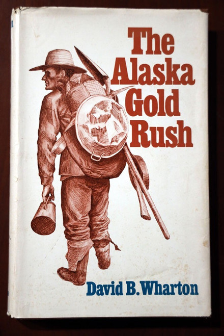 The Alaska Gold Rush by David B. Wharton 1973 HC/DJ Yukon, Klondike, Bonanza