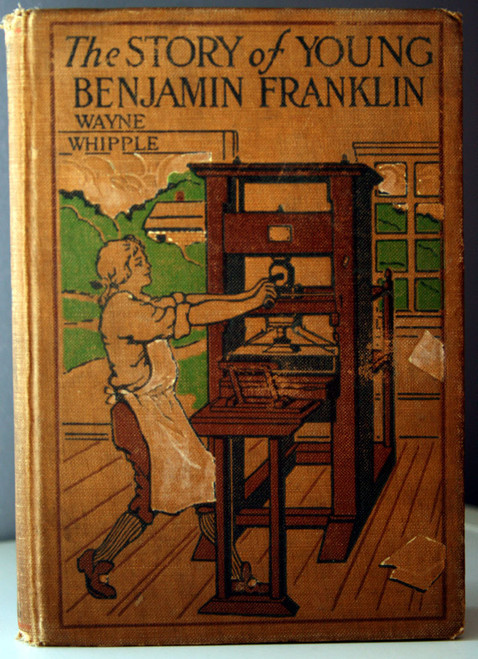 The Story of Young Benjamin Franklin by Wayne Whipple 1916 Henry Altemus Company