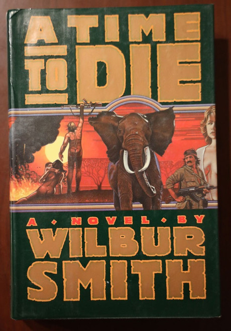 A Time to Die: A Novel by Wilbur Smith 1990 HC/DJ Random House Vintage Book