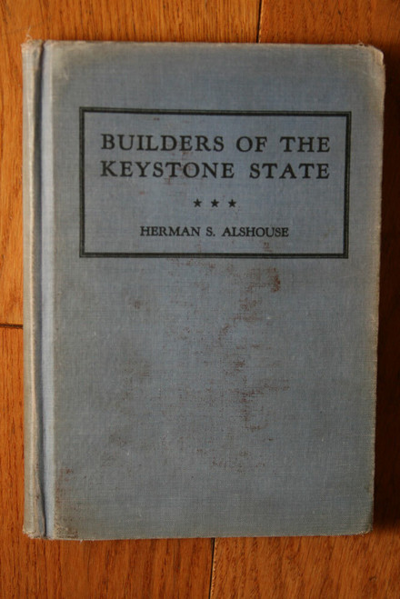 Builders of the Keystone State by Herman S. Alshouse 1938 Pennsylvania History