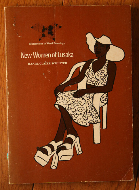 New Women of Lusaka by Ilsa Glazer Schuster 1979 Explorations in World Ethnology