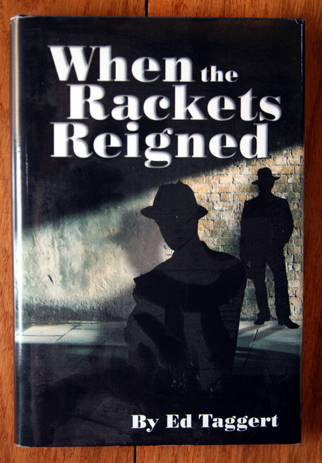 When the Rackets Reigned by Ed Taggert (2008) HC/DJ iUniverse Hardcover HISTORY