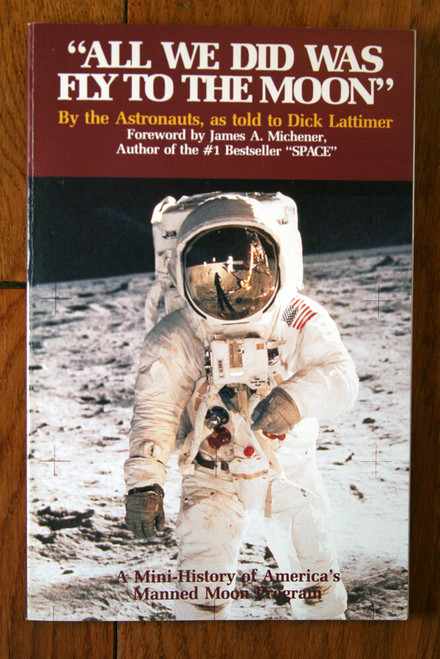 All We Did Was Fly to the Moon by The Astronauts NASA Book Dick Lattimer