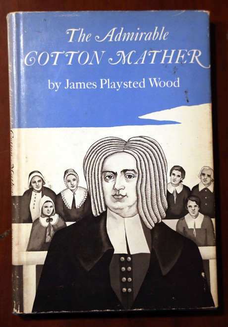 Admirable COTTON MATHER by James Playsted Wood 1971 Salem Witch Trials/Smallpox