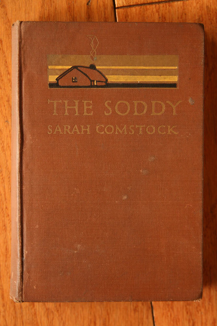 The Soddy by Sarah Comstock 1912 1st First Edition Great Plains Wilderness Novel