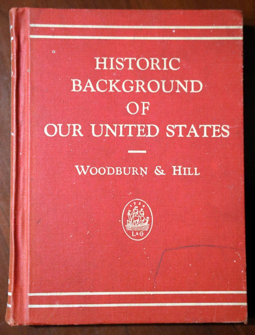 HISTORIC BACKGROUND OF OUR UNITED STATES Woodburn/Hill 1939 HISTORY Illustrated
