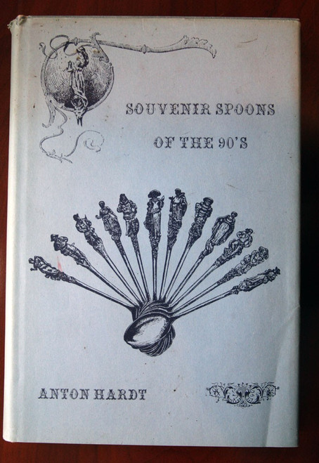 Souvenir Spoons of the 90's by Anton Hardt 1962 HC/DJ "James Catalogue in 1891"