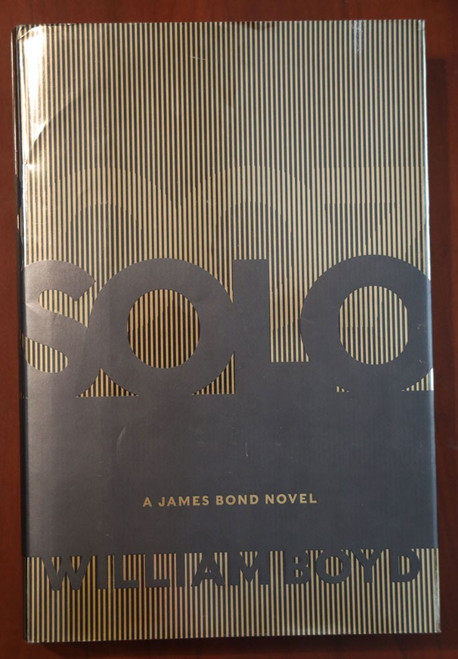 SOLO: A James Bond Novel by William Boyd / Ian Fleming 2013 HC/DJ First Edition