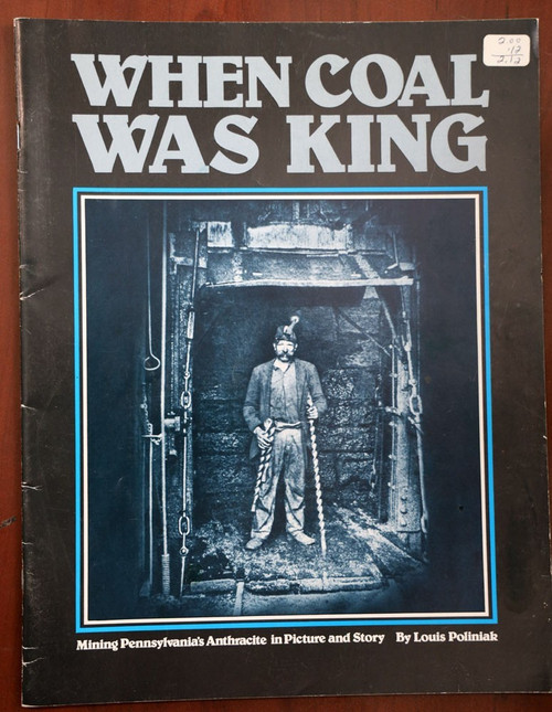 WHEN COAL WAS KING Mining Pennsylvania's Anthracite by Louis Poliniak 1987 PA