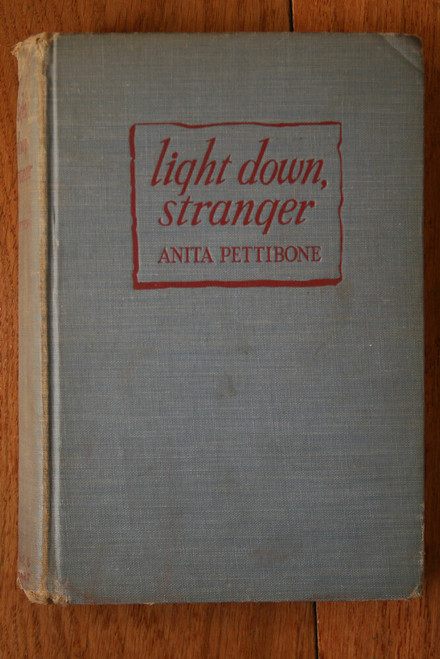 Light Down, Stranger by Anita Pettibone 1942 RARE Vintage Hardcover Novel 