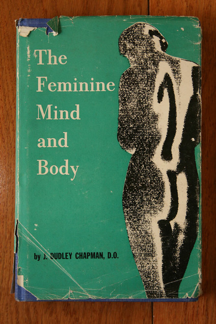 The Feminine Mind and Body by J. Dudley Chapman 1967 SIGNED BY AUTHOR HC/DJ 