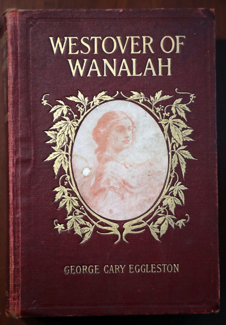 Westover of Wanalah by George Cary Eggleston 1910 1st Old Virginia Illustrated