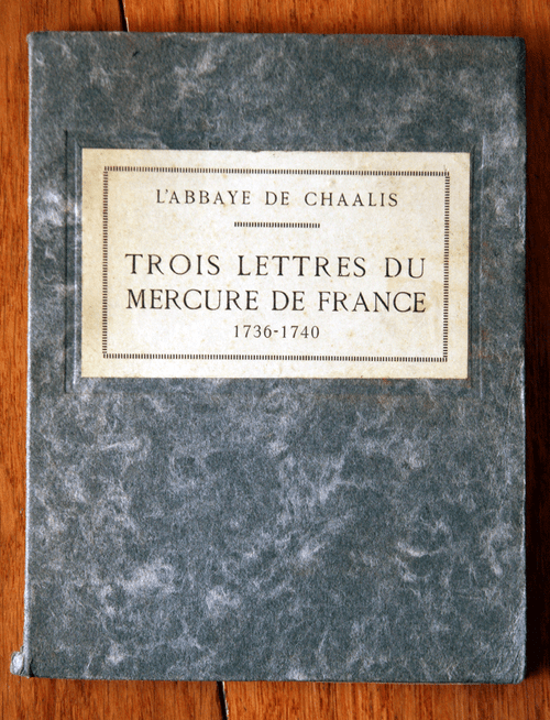 TROIS LETTRES DU MERCURE DE FRANCE 1736-1740 L'Abbaye De Chaalis 1923