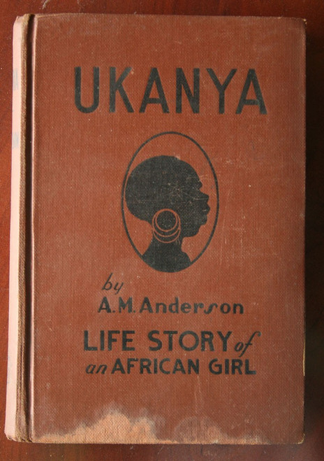 UKANYA Life Story of an African Girl by A.M. Anderson 1931 Warner Press Vintage