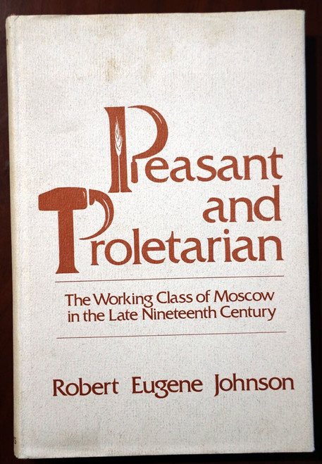 Peasant & Proletarian: Working Class of Moscow Late 19th Century JOHNSON Russia