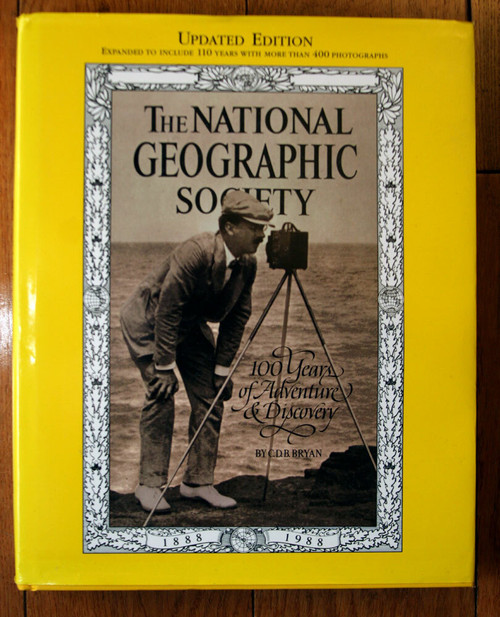 The National Geographic Society 100 Years of Adventure & Discovery C.D.B. Bryan