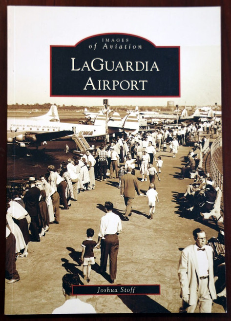 LAGUARDIA AIRPORT Images of Aviation by Joshua Stoff Arcadia HISTORY New York NY