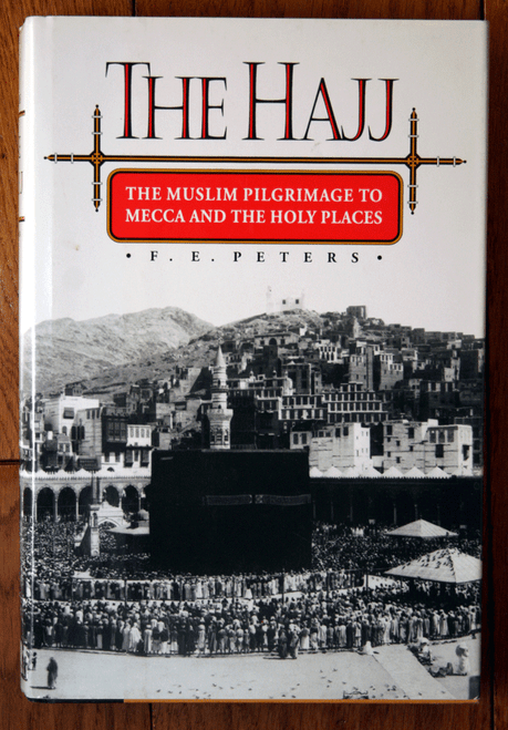 THE HAJJ by F.E. Peters Muslim Pilgrimage to Mecca & the Holy Places 1994 HC/DJ
