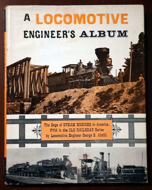 A Locomotive Engineer's Album 1965 Abdill RAILROADIANA Steam Engines in America