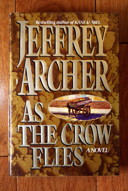 AS THE CROW FLIES by Jeffrey Archer (1991) First Edition HC/DJ 1st Printing