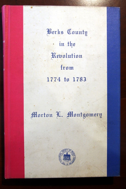 BERKS COUNTY IN THE REVOLUTION 1774-1783 Morton L Montgomery 1975 Limited Ed 774