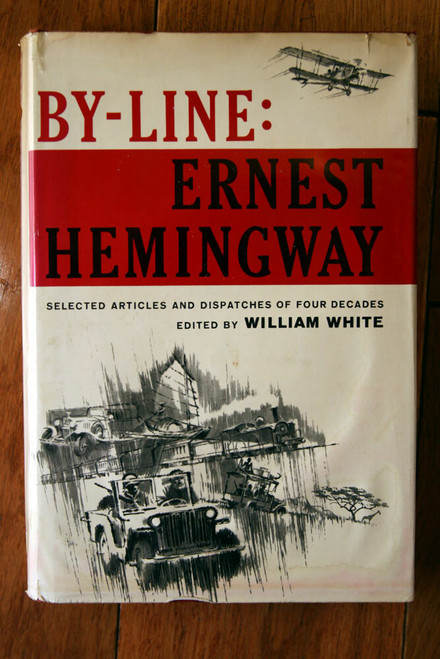 BY-LINE: ERNEST HEMINGWAY 1967 HC/DJ William White First Edition A-3.67[V]