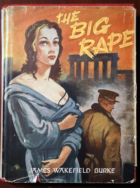 The Big Rape by James Wakefield Burke 1956 RARE Vintage WWII Novel HC/DJ Berlin
