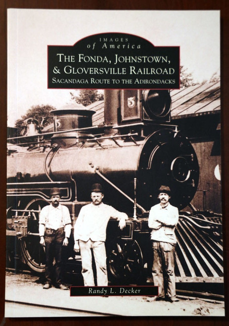 The Fonda, Johnstown & Gloversville Railroad IMAGES OF AMERICA New York FJ&G NY