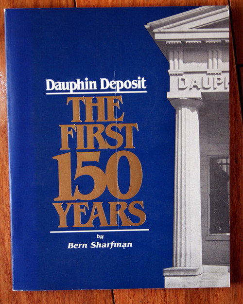 Dauphin Deposit THE FIRST 150 YEARS Bern Sharfman 1985 Bank History Pennsylvania