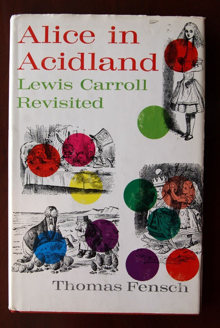 Alice in Acidland by Thomas Fensch 1970 HC/DJ Lewis Carroll Revisited LSD
