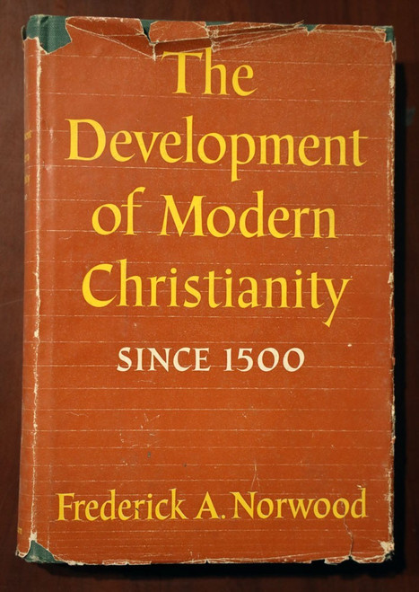 The Development of Modern Christianity Since 1500 by Frederick A. Norwood 1956