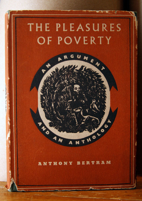 The Pleasures of Poverty: An Argument and An Anthology by Anthony Bertram 1950