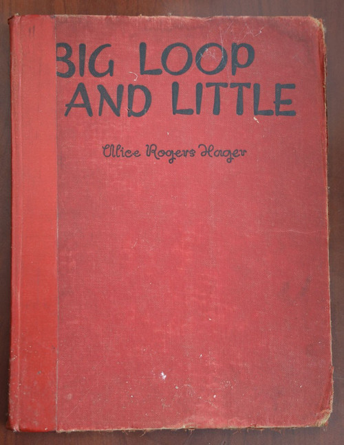 BIG LOOP AND LITTLE The Cowboy's Story by Alice Rogers Hager 1937 First Edition