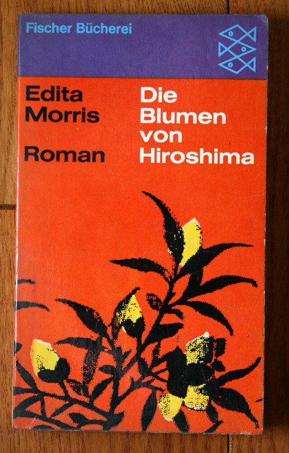 Die Blumen von Hiroshima by Edita Morris 1963 "The Flowers of Hiroshima" GERMAN