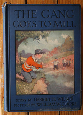The Gang Goes to the Mill by Harriette Wilbur 1924 Illustrated by William Clarke