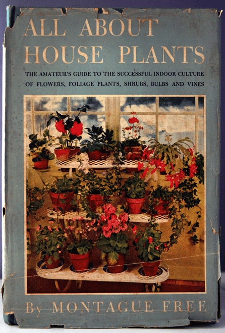 All About House Plants - Montague Free 1946 HC/DJ Illustrated GARDEN FLOWERS 1st