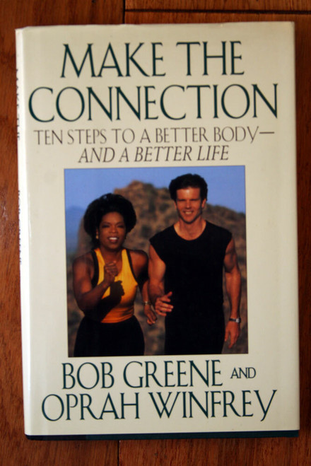 MAKE THE CONNECTION Ten Steps to a Better Body OPRAH WINFREY BOB GREENE 1st Ed.