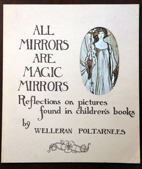 ALL MIRRORS ARE MAGIC MIRRORS by Welleran Poltarnees 1972 Rackham, Sendak, Dore