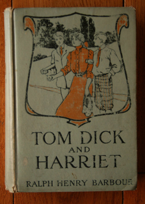 TOM DICK AND HARRIET by Ralph Henry Barbour 1907 Illustrated by C.M. Relyea