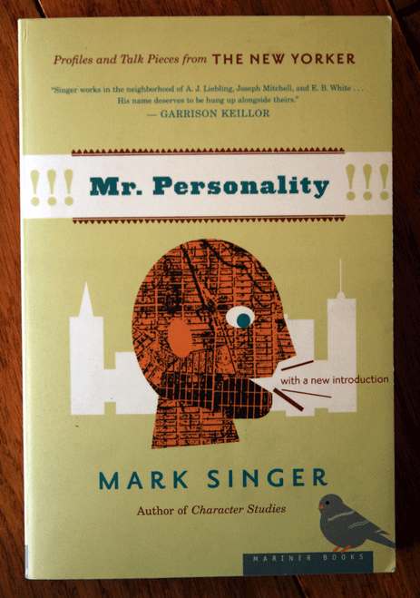 Mr. Personality: Profiles & Talk Pieces from the New Yorker by Mark Singer 2005