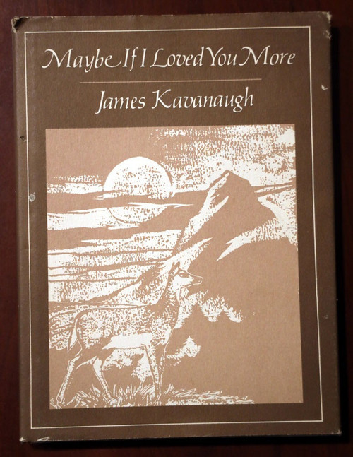 Maybe If I Loved You More by James Kavanaugh 1982 Vintage Poetry Book HC/DJ RARE