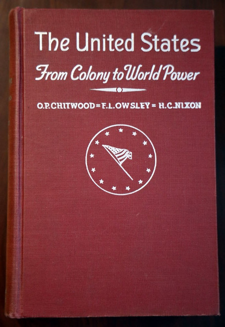 THE UNITED STATES FROM COLONY TO WORLD POWER Chitwood/Owsley/Nixon 1953 HISTORY