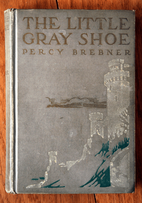 The Little Gray Shoe by Percy Brebner 1913 Illustrated by F. Vaux Wilson 1st Ed.