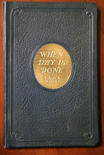 When Day Is Done by Edgar A. Guest 1921 The Reilly & Lee Co. Vintage Book