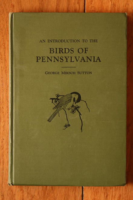 An Introduction to the Birds of Pennsylvania by George Miksch Sutton 1928 Book