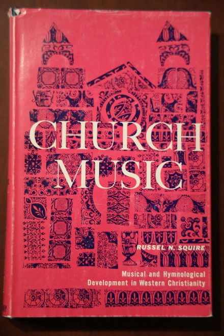 CHURCH MUSIC by Russel N. Squire 1976 HC/DJ Musical & Hymnological History