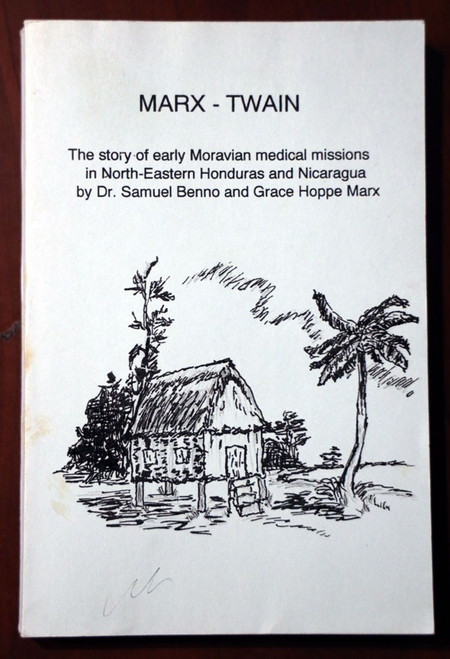 MARX - TWAIN: Moravian Medical Missions in Honduras/Nicaragua Dr. Samuel Benno