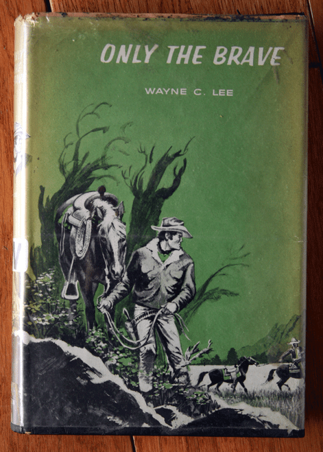 Only the Brave by Wayne C. Lee 1967 HC/DJ RARE Vintage Western Novel 1st Ed.