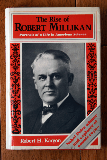 The Rise of Robert Millikan by Robert H. Kargon 1982 HC/DJ 1st AMERICAN SCIENCE