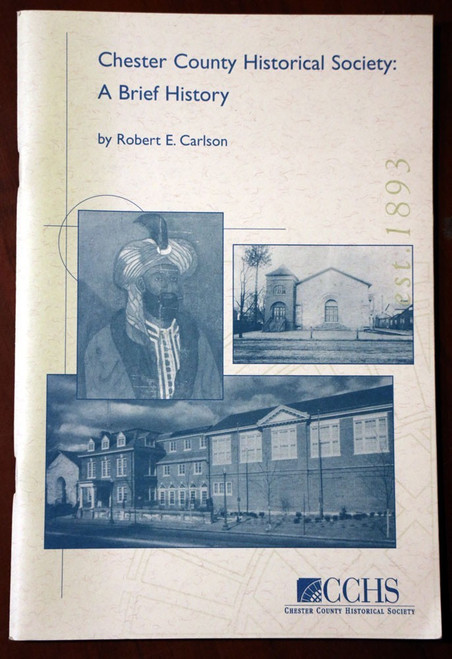 Chester County Historical Society: A Brief History by Robert E. Carlson CCHS PA